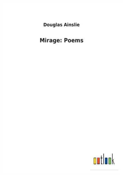 Mirage : Poems by Douglas Ainslie - Paperback
