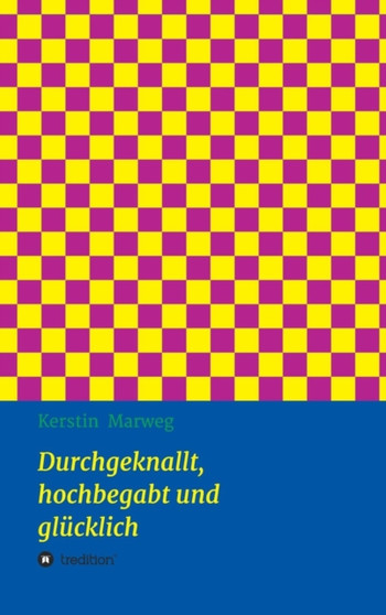 Durchgeknallt, hochbegabt und glucklich by Kerstin Marweg - Hardback