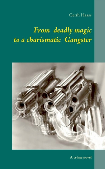 From deadly magic to a charismatic Gangster : A crime novel by Gerth Haase - Paperback