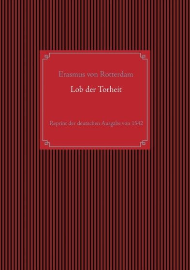 Lob der Torheit : Reprint der deutschen Ausgabe von 1542 by Erasmus Von Rotterdam - Paperback