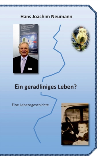 Ein geradliniges Leben? : Eine Lebensgeschichte by Hans Joachim Neumann - Paperback