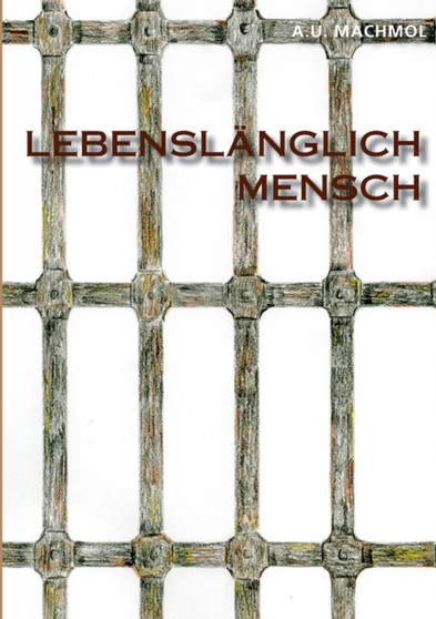 Lebenslanglich Mensch oder Aussenseiter, die Starken der Schwachen : Eine romanhafte Erzahlung by A U Machmol - Paperback