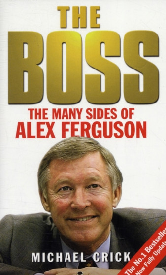 The Boss : The Many Sides of Alex Ferguson by Michael Crick - Paperback