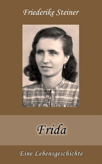 Frida : Eine Lebensgeschichte by Friederike Steiner - Paperback