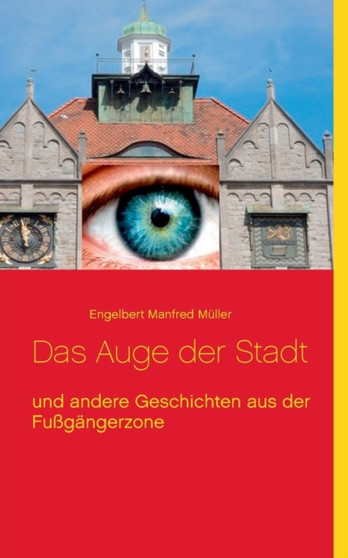 Das Auge der Stadt : und andere Geschichten aus der Fussgangerzone by Engelbert Manfred Muller - Paperback