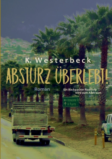Absturz uberlebt! : Ein Backpacker-Roadtrip wird zum Albtraum by Kerstin Westerbeck - Paperback
