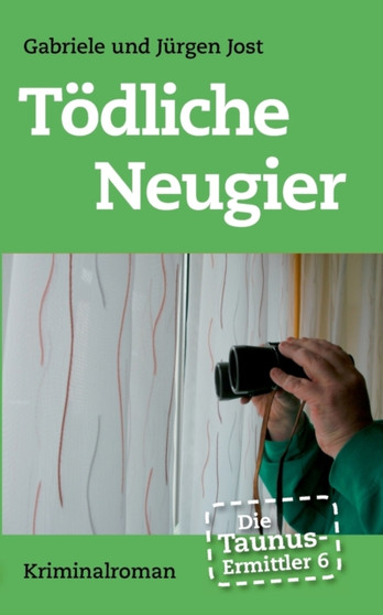 Die Taunus-Ermittler Band 6 - Toedliche Neugier : Kriminalroman by Jurgen Jost - Paperback