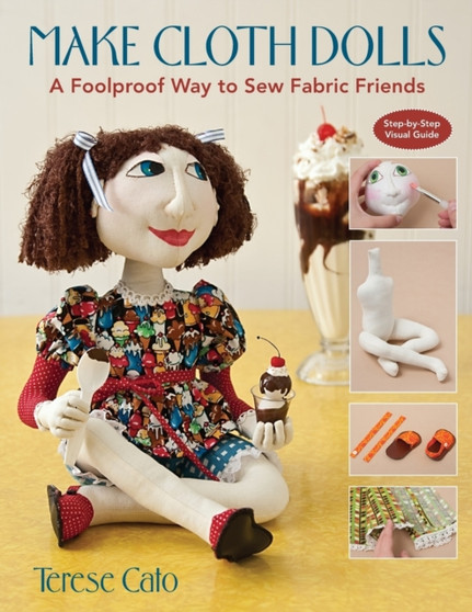 Make Cloth Dolls : A Foolproof Way to Sew Fabric Friends by Terese Cato - Paperback