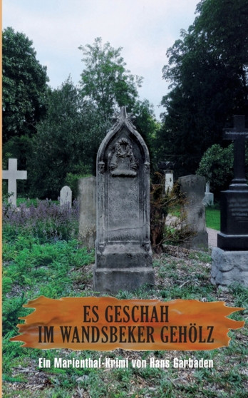 Es geschah im Wandsbeker Gehoelz : Ein Marienthal-Krimi by Hans Garbaden - Paperback