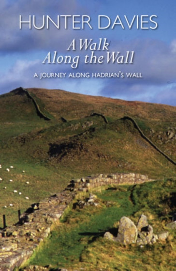 A Walk Along the Wall : A Journey Along Hadrian's Wall by Hunter Davies - Paperback