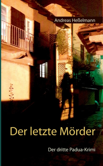 Der letzte Moerder : Der dritte Padua-Krimi by Andreas Hesselmann - Paperback