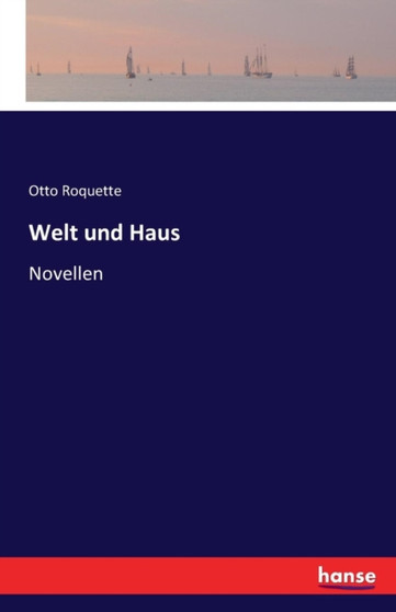 Welt und Haus : Novellen by Otto Roquette - Paperback