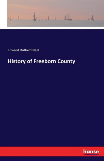 History of Freeborn County by Edward Duffield Neill - Paperback