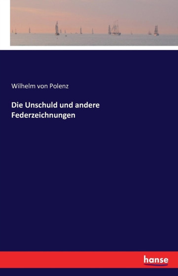 Die Unschuld Und Andere Federzeichnungen by Wilhelm Von Polenz - Paperback