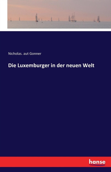 Die Luxemburger in Der Neuen Welt by Nicholas Aut Gonner - Paperback