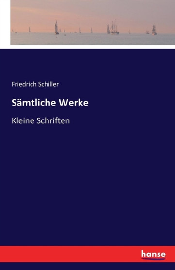 Samtliche Werke : Kleine Schriften by Friedrich Schiller - Paperback
