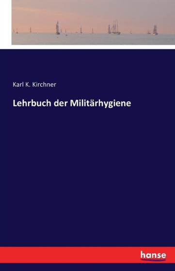 Lehrbuch Der Militarhygiene by Karl K Kirchner - Paperback