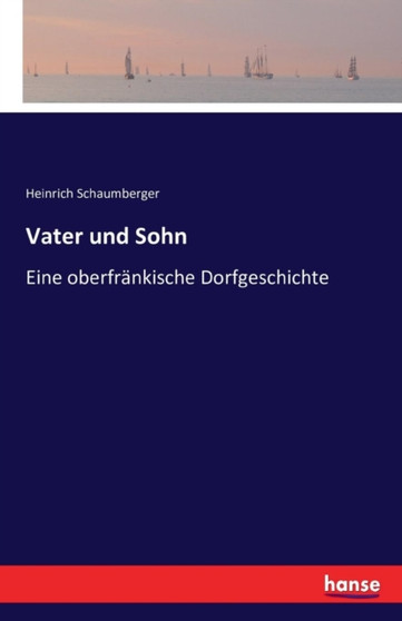 Vater und Sohn : Eine oberfrankische Dorfgeschichte by Heinrich Schaumberger - Paperback