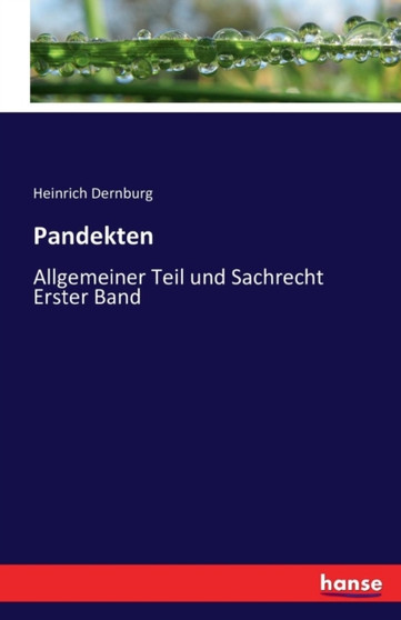 Pandekten : Allgemeiner Teil und Sachrecht Erster Band by Heinrich Dernburg - Paperback