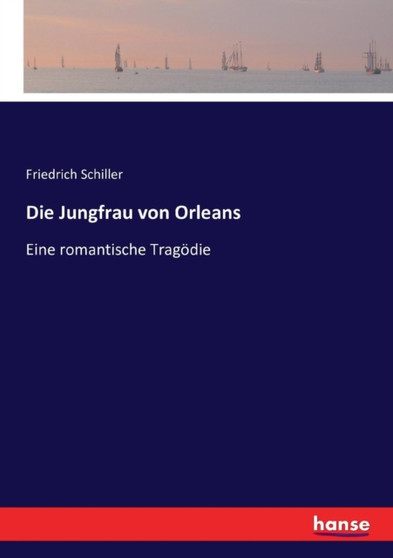 Die Jungfrau von Orleans : Eine romantische Tragoedie by Friedrich Schiller - Paperback