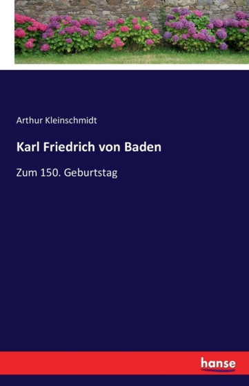 Karl Friedrich von Baden : Zum 150. Geburtstag by Arthur Kleinschmidt - Paperback
