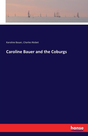 Caroline Bauer and the Coburgs by Karoline Bauer - Paperback