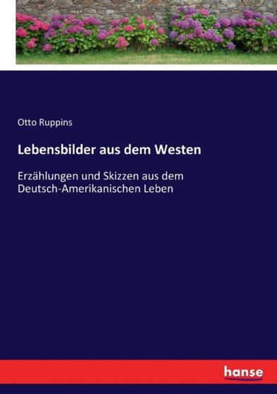 Lebensbilder aus dem Westen : Erzahlungen und Skizzen aus dem Deutsch-Amerikanischen Leben by Otto Ruppins - Paperback