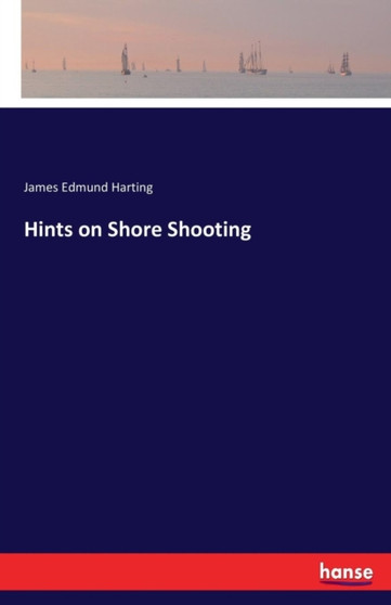 Hints on Shore Shooting by James Edmund Harting - Paperback