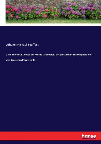 J. M. Seuffert's Doktor der Rechte Licentiaten, der juristischen Enzyklopadie und des deutschen Privatrechts by Johann Michael Seuffert - Paperback