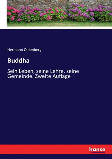 Buddha : Sein Leben, seine Lehre, seine Gemeinde. Zweite Auflage by Hermann Oldenberg - Paperback