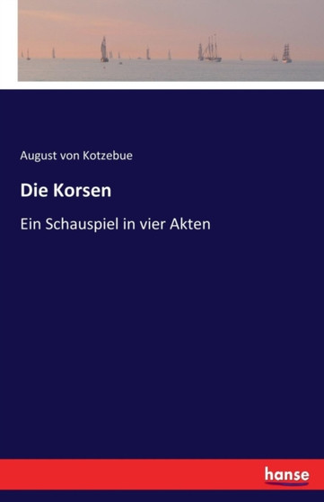 Die Korsen : Ein Schauspiel in vier Akten by August Von Kotzebue - Paperback