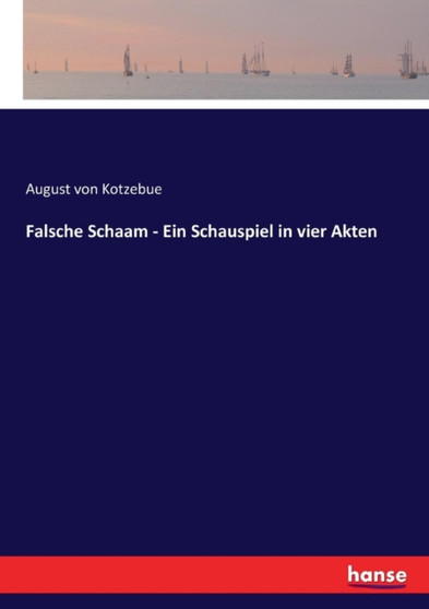 Falsche Schaam - Ein Schauspiel in vier Akten by August Von Kotzebue - Paperback