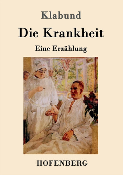 Die Krankheit : Eine Erzahlung by Klabund - Paperback