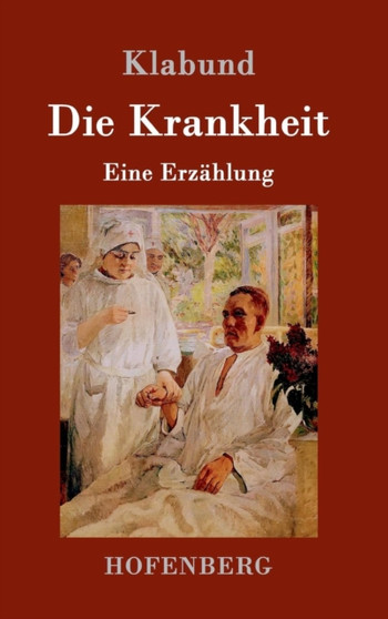 Die Krankheit : Eine Erzahlung by Klabund - Hardback