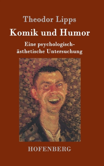 Komik und Humor : Eine psychologisch-asthetische Untersuchung by Theodor Lipps - Hardback