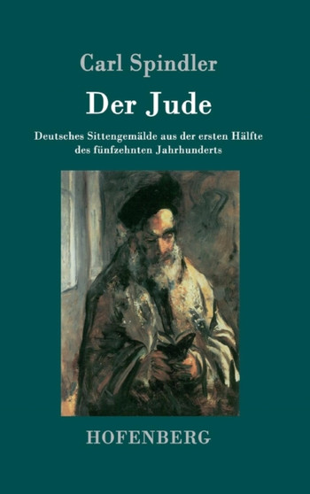 Der Jude : Deutsches Sittengemalde aus der ersten Halfte des funfzehnten Jahrhunderts by Carl Spindler - Hardback