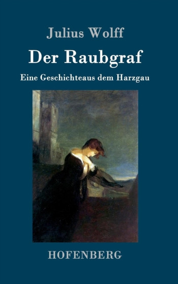 Der Raubgraf : Eine Geschichte aus dem Harzgau by Julius Wolff - Hardback