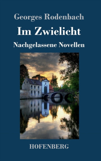 Im Zwielicht : Nachgelassene Novellen by Georges Rodenbach - Hardback