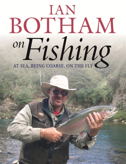 Botham On Fishing : At Sea, Being Coarse, On The Fly by Ian Botham - Paperback