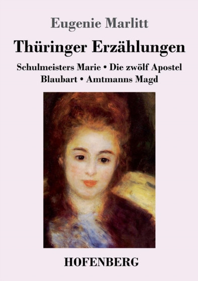 Thuringer Erzahlungen : Schulmeisters Marie / Die zwoelf Apostel / Blaubart / Amtmanns Magd by Eugenie Marlitt - Paperback
