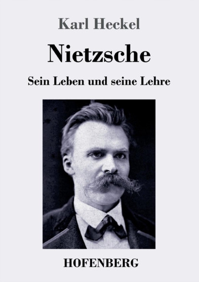 Nietzsche : Sein Leben und seine Lehre by Karl Heckel - Paperback