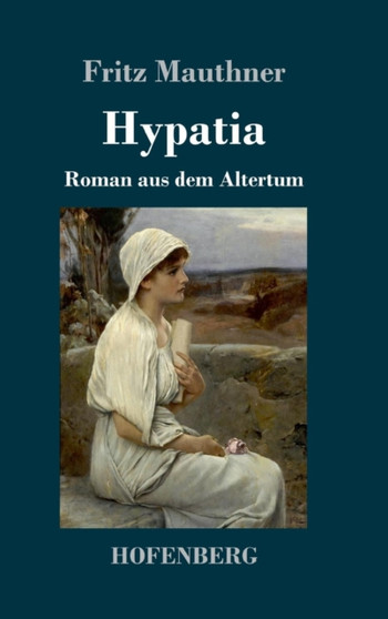 Hypatia : Roman aus dem Altertum by Fritz Mauthner - Hardback