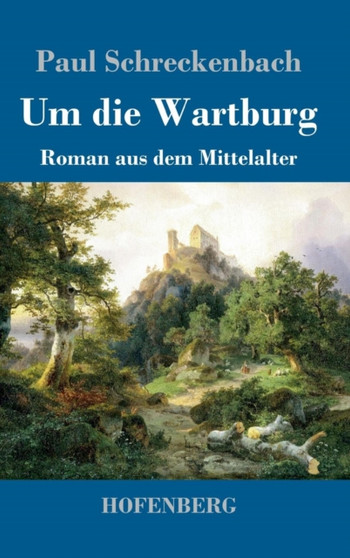 Um die Wartburg : Roman aus dem Mittelalter by Paul Schreckenbach - Hardback