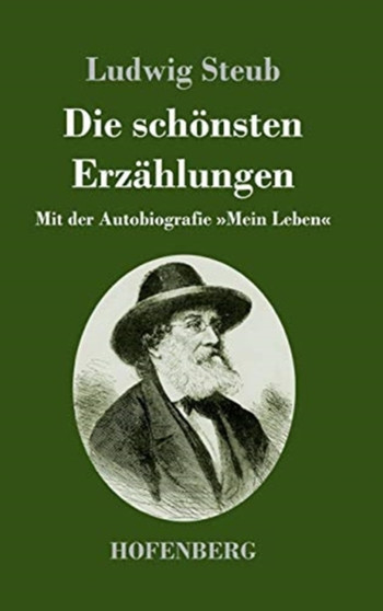 Die schonsten Erzahlungen : Mit der Autobiografie Mein Leben by Ludwig Steub - Hardback