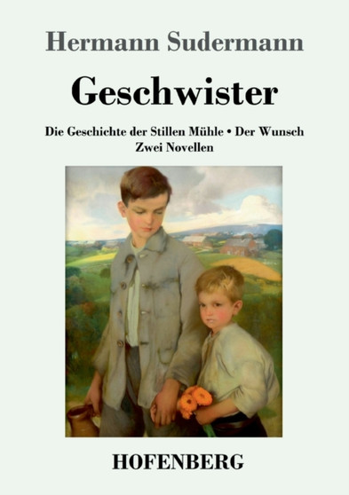 Geschwister : Die Geschichte der Stillen Muhle Der Wunsch Zwei Novellen by Hermann Sudermann - Paperback