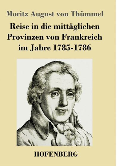 Reise in die mittaglichen Provinzen von Frankreich im Jahre 1785-1786 by Moritz August Von Thummel - Paperback