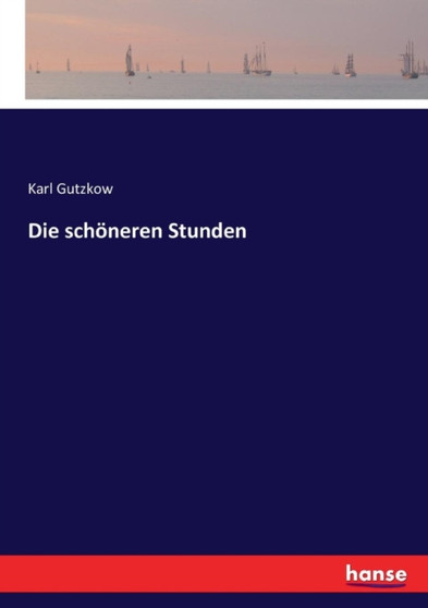 Die schoeneren Stunden by Karl Gutzkow - Paperback