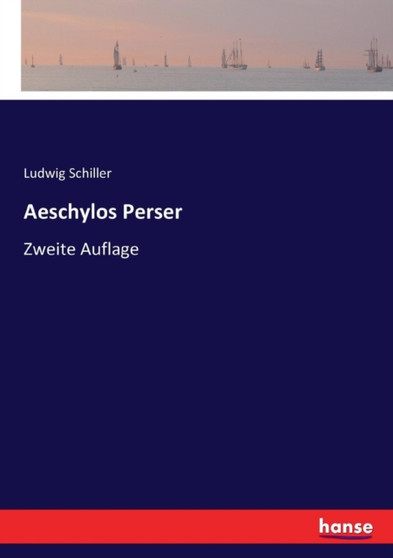 Aeschylos Perser : Zweite Auflage by Ludwig Schiller - Paperback