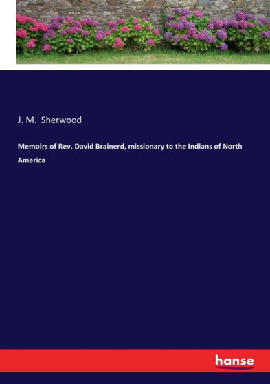 Memoirs of Rev. David Brainerd, Missionary to the Indians of North America by J M Sherwood - Paperback