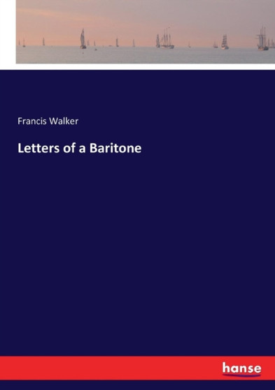Letters of a Baritone by Francis Walker - Paperback
